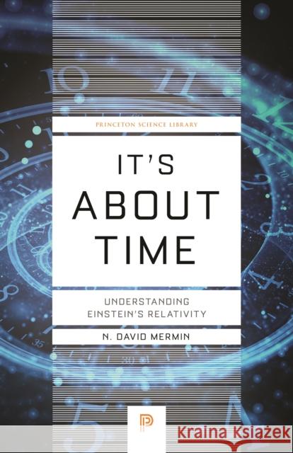 It's about Time: Understanding Einstein's Relativity N. David Mermin 9780691218779 Princeton University Press