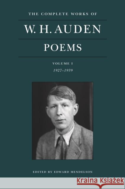 The Complete Works of W. H. Auden: Poems, Volume I: 1927–1939 W. H. Auden 9780691219295 Princeton University Press