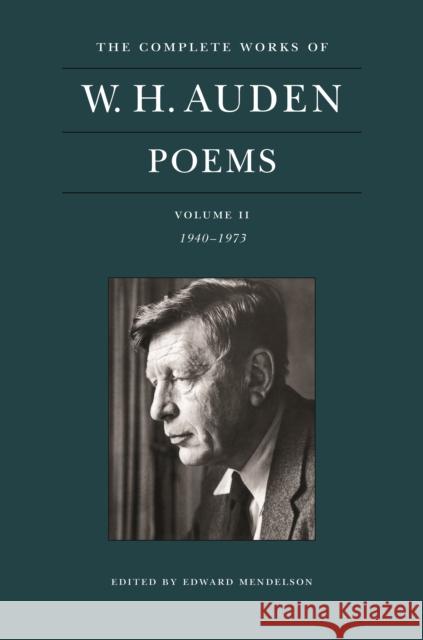 The Complete Works of W. H. Auden: Poems, Volume II: 1940–1973 W. H. Auden 9780691219301 Princeton University Press