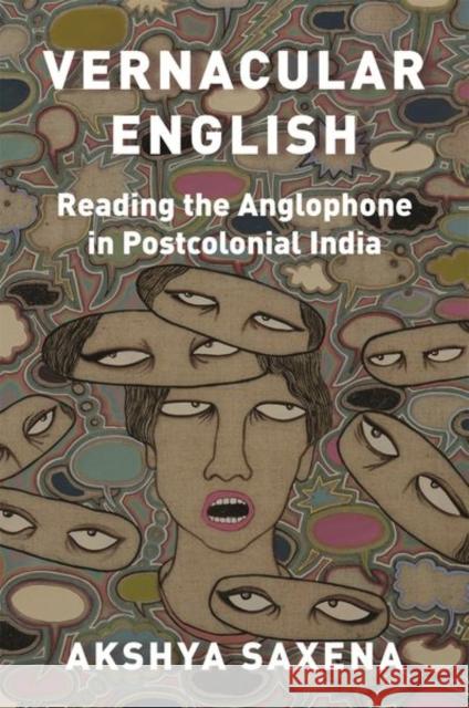 Vernacular English: Reading the Anglophone in Postcolonial India Saxena, Akshya 9780691219981 Princeton University Press