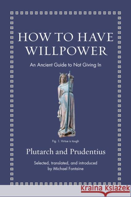 How to Have Willpower: An Ancient Guide to Not Giving in Plutarch 9780691220345