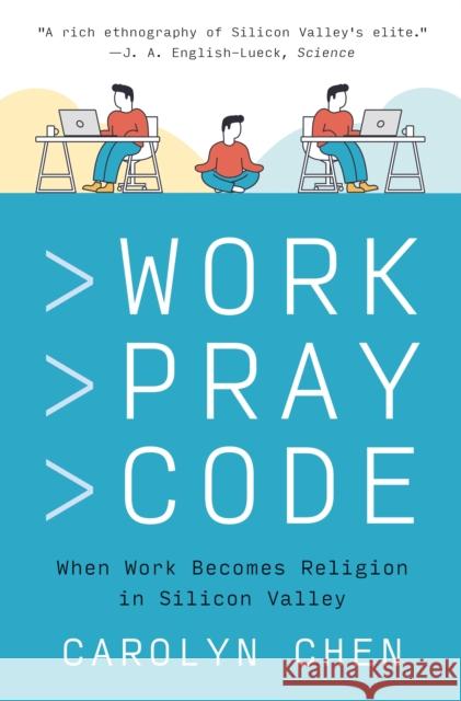 Work Pray Code: When Work Becomes Religion in Silicon Valley Carolyn Chen 9780691220888 Princeton University Press