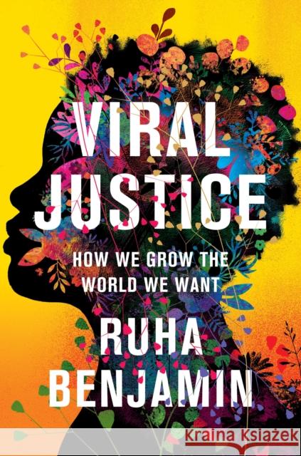 Viral Justice: How We Grow the World We Want Ruha Benjamin 9780691222882 Princeton University Press