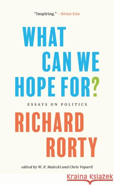 What Can We Hope For?: Essays on Politics Richard Rorty 9780691222905