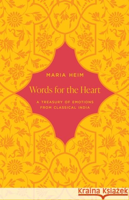 Words for the Heart: A Treasury of Emotions from Classical India Maria Heim 9780691222912