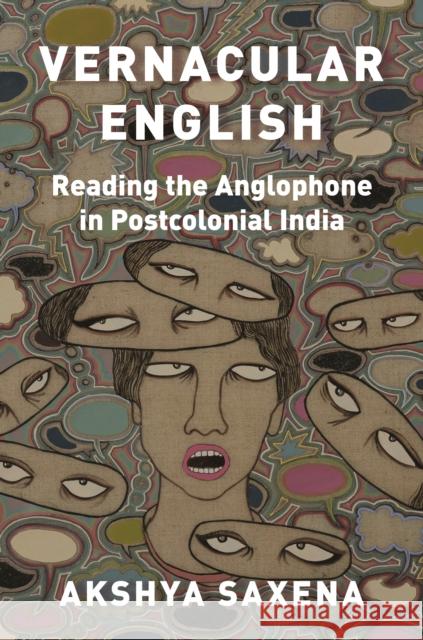 Vernacular English: Reading the Anglophone in Postcolonial India Saxena, Akshya 9780691223131 Princeton University Press