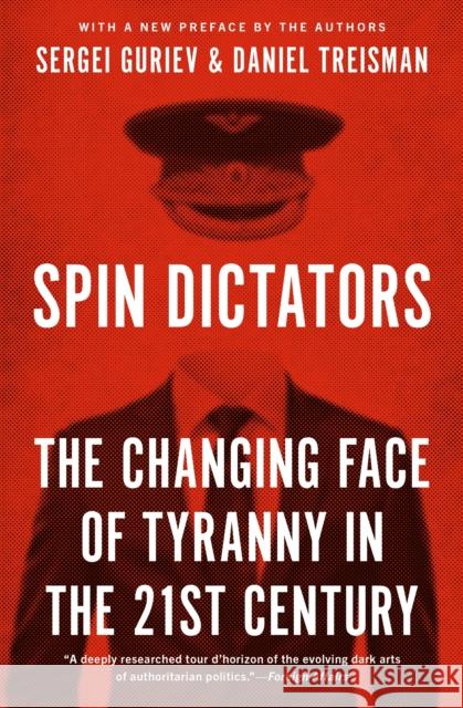 Spin Dictators: The Changing Face of Tyranny in the 21st Century Sergei Guriev 9780691224473