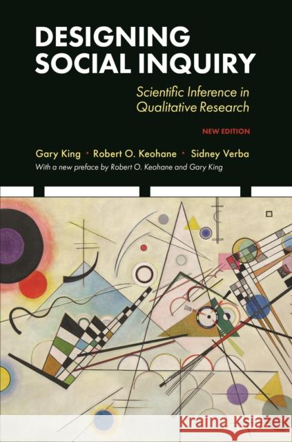 Designing Social Inquiry: Scientific Inference in Qualitative Research, New Edition Gary King Robert O. Keohane Sidney Verba 9780691224626