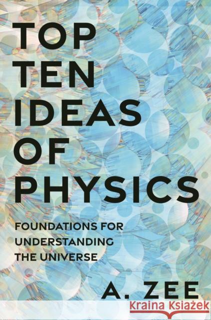 Top Ten Ideas of Physics Anthony Zee 9780691225807 Princeton University Press