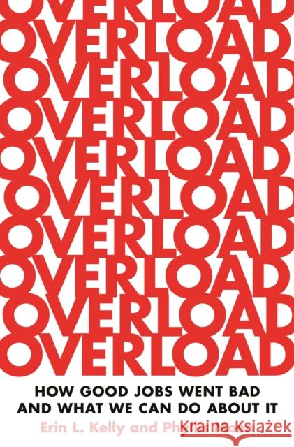 Overload: How Good Jobs Went Bad and What We Can Do about It Erin L. Kelly Phyllis Moen 9780691227085