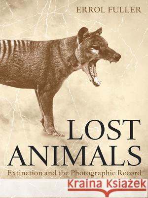 Lost Animals: Extinction and the Photographic Record Errol Fuller 9780691227153 Princeton University Press