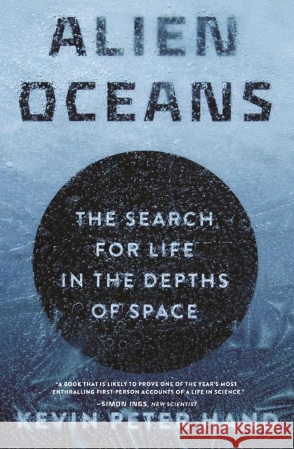 Alien Oceans: The Search for Life in the Depths of Space Kevin Hand 9780691227283 Princeton University Press