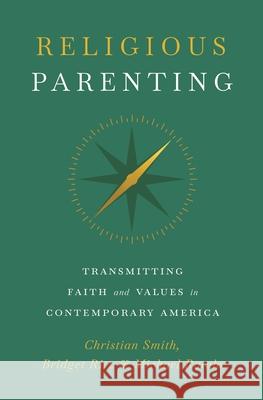 Religious Parenting: Transmitting Faith and Values in Contemporary America Christian Smith Bridget Ritz Michael Rotolo 9780691228075 Princeton University Press