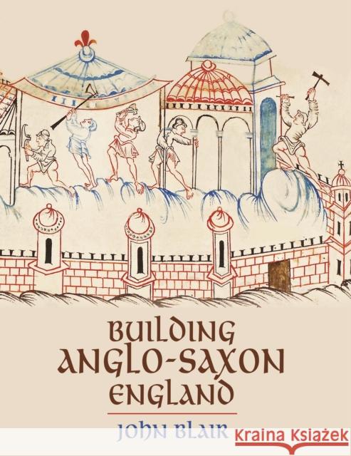 Building Anglo-Saxon England John Blair 9780691228426 Princeton University Press