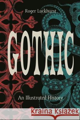 Gothic: An Illustrated History Roger Luckhurst 9780691229164 Princeton University Press