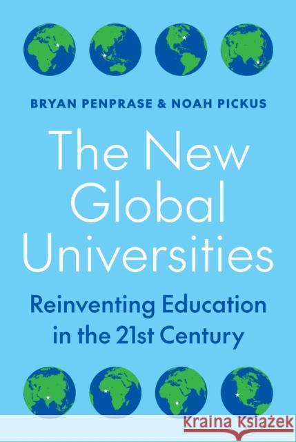 The New Global Universities: Reinventing Education in the 21st Century Noah Pickus 9780691231501 Princeton University Press