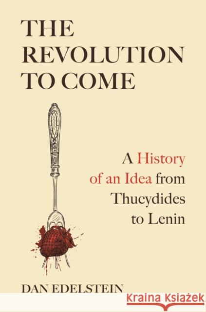 The Revolution to Come Dan Edelstein 9780691231853 Princeton University Press