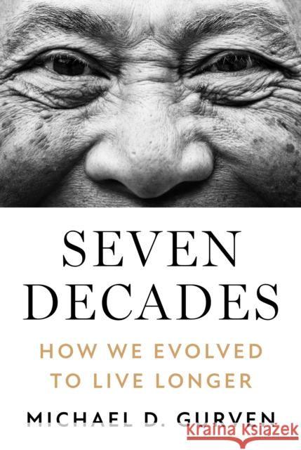 Seven Decades: What Evolution Reveals about Human Longevity Michael D. Gurven 9780691231990 Princeton University Press