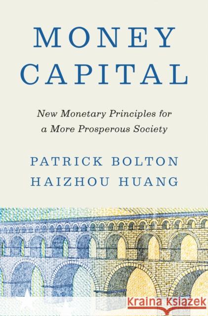 Money Capital: New Monetary Principles for a More Prosperous Society Haizhou Huang 9780691232225 Princeton University Press