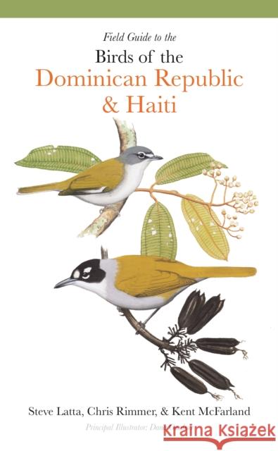 Field Guide to the Birds of the Dominican Republic and Haiti Latta, Steven 9780691232393 PRINCETON UNIVERSITY PRESS