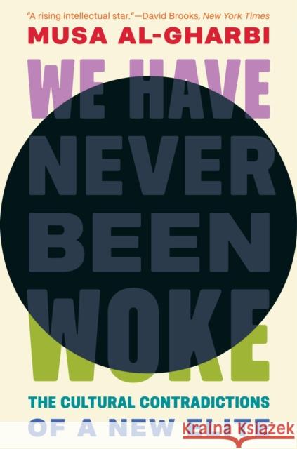 We Have Never Been Woke: The Cultural Contradictions of a New Elite Musa al-Gharbi 9780691232607