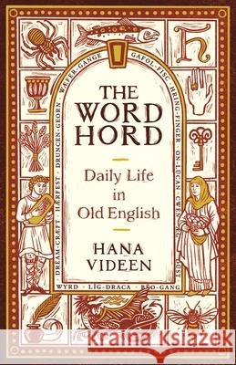 The Wordhord: Daily Life in Old English Hana Videen 9780691232744 Princeton University Press