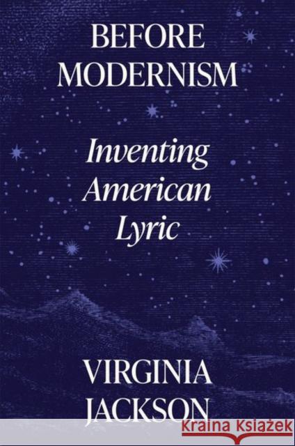 Before Modernism: Inventing American Lyric Jackson, Virginia 9780691232805 Princeton University Press