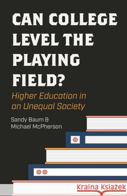 Can College Level the Playing Field?: Higher Education in an Unequal Society Michael McPherson 9780691232928 Princeton University Press