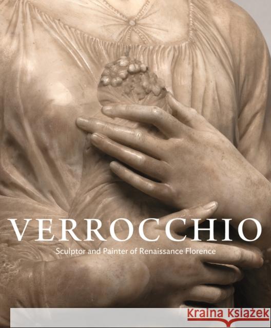Verrocchio: Sculptor and Painter of Renaissance Florence Andrew Butterfield John Delaney Charles Dempsey 9780691233086