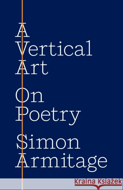 A Vertical Art: On Poetry Simon Armitage 9780691233109 Princeton University Press