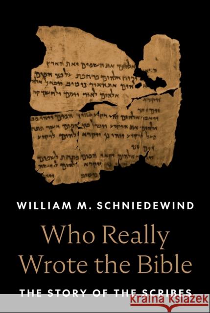 Who Really Wrote the Bible: The Story of the Scribes William M. Schniedewind 9780691233178 Princeton University Press