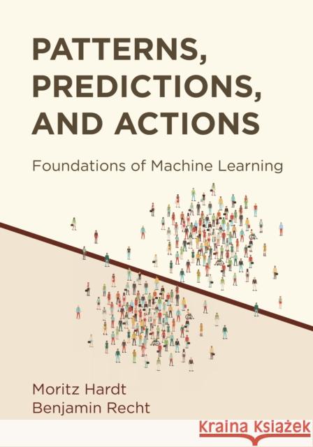 Patterns, Predictions, and Actions: Foundations of Machine Learning Moritz Hardt Benjamin Recht 9780691233734 Princeton University Press