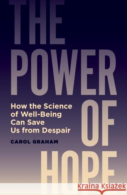 The Power of Hope: How the Science of Well-Being Can Save Us from Despair Carol Graham 9780691233918 Princeton University Press