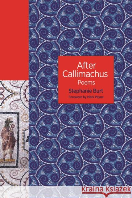 After Callimachus: Poems Stephanie Burt 9780691234519