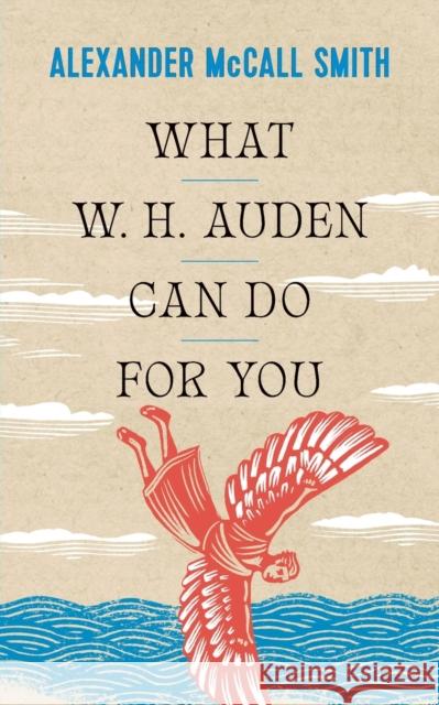 What W. H. Auden Can Do for You Alexander McCall Smith 9780691234533 Princeton University Press