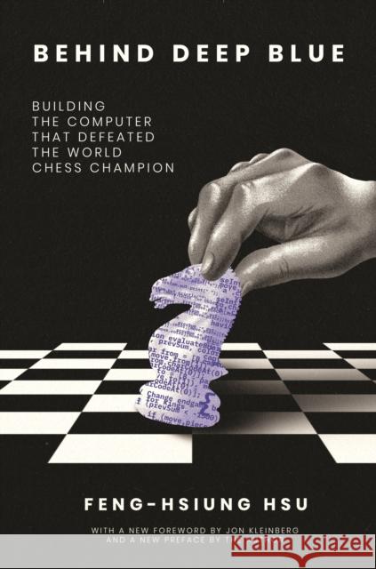 Behind Deep Blue: Building the Computer That Defeated the World Chess Champion Hsu, Feng-Hsiung 9780691235134