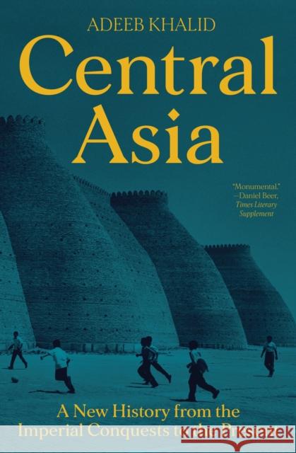 Central Asia: A New History from the Imperial Conquests to the Present Khalid, Adeeb 9780691235196 Princeton University Press
