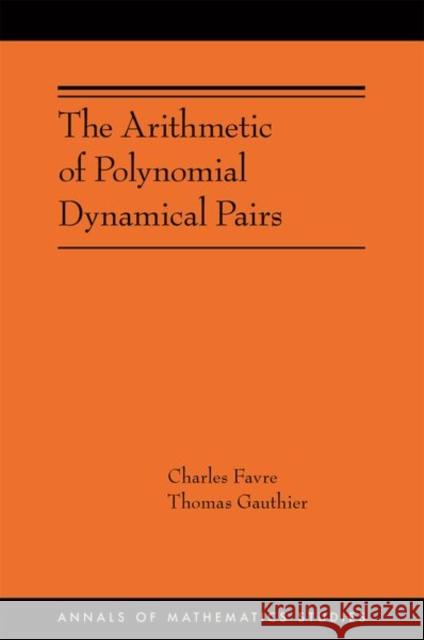The Arithmetic of Polynomial Dynamical Pairs Thomas Gauthier 9780691235462 Princeton University Press