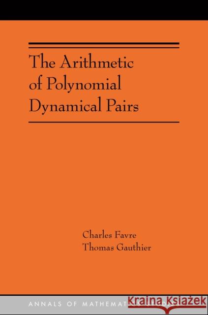 The Arithmetic of Polynomial Dynamical Pairs: (Ams-214) Favre, Charles 9780691235479 Princeton University Press