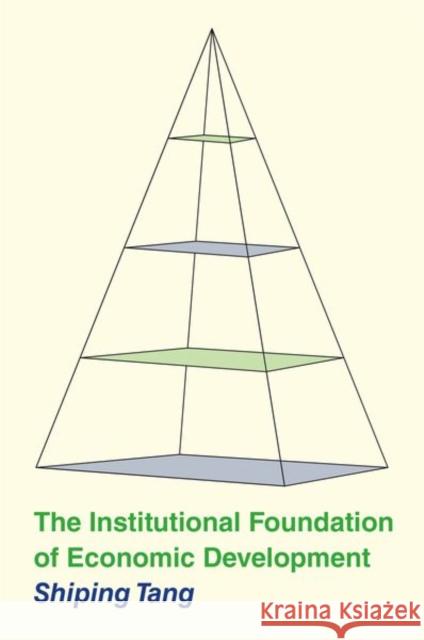 The Institutional Foundation of Economic Development Shiping Tang 9780691235561 Princeton University Press