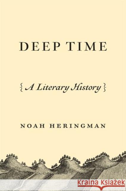 Deep Time: A Literary History Heringman, Noah 9780691235790 Princeton University Press