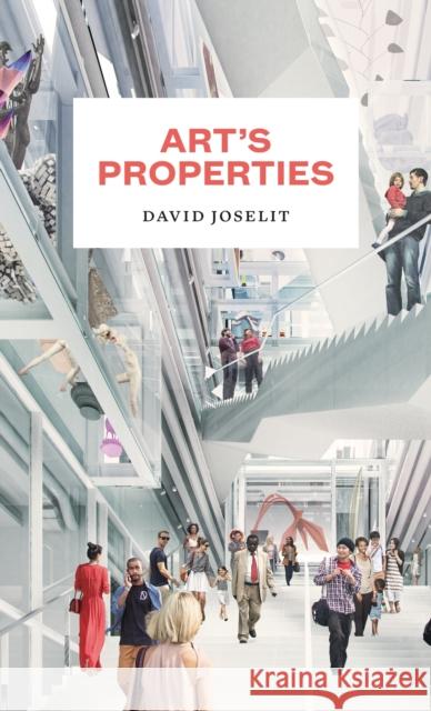 Art's Properties David Joselit 9780691236049 Princeton University Press