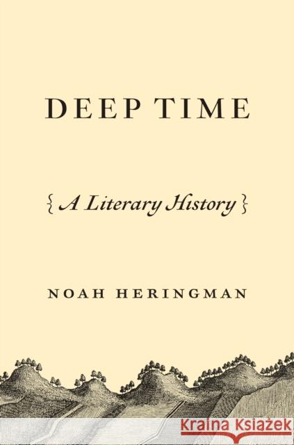 Deep Time: A Literary History Heringman, Noah 9780691236773 Princeton University Press