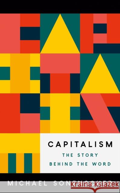 Capitalism: The Story behind the Word Michael Sonenscher 9780691237206 Princeton University Press