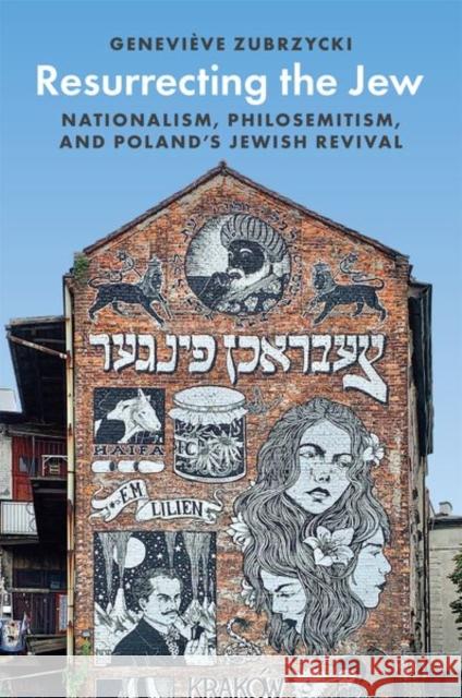 Resurrecting the Jew: Nationalism, Philosemitism, and Poland's Jewish Revival Genevi Zubrzycki 9780691237220 Princeton University Press