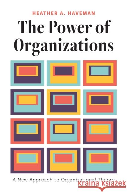 The Power of Organizations: A New Approach to Organizational Theory Haveman, Heather A. 9780691238043 Princeton University Press