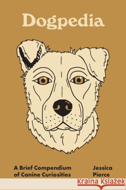 Dogpedia: A Brief Compendium of Canine Curiosities Jessica Pierce 9780691241081 Princeton University Press