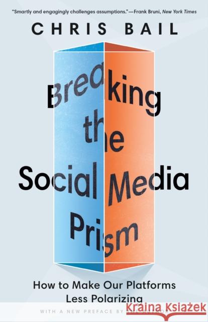Breaking the Social Media Prism: How to Make Our Platforms Less Polarizing Bail, Chris 9780691241401 Princeton University Press