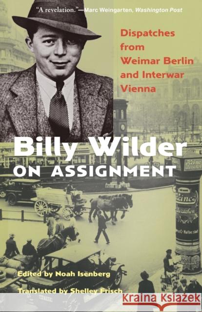 Billy Wilder on Assignment: Dispatches from Weimar Berlin and Interwar Vienna Isenberg, Noah 9780691241838