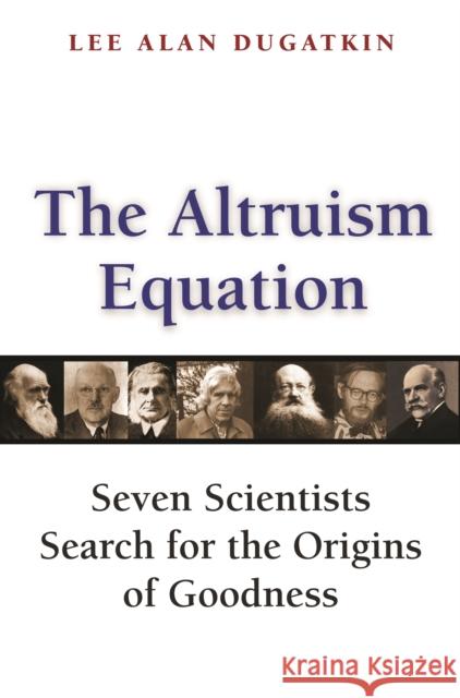 The Altruism Equation: Seven Scientists Search for the Origins of Goodness Dugatkin, Lee Alan 9780691242132 Princeton University Press